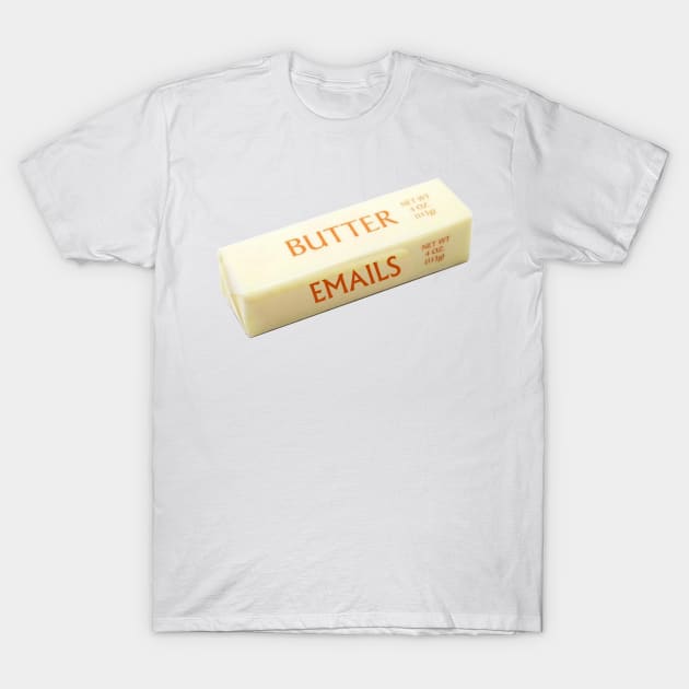 Butter Emails T-Shirt by DankSpaghetti